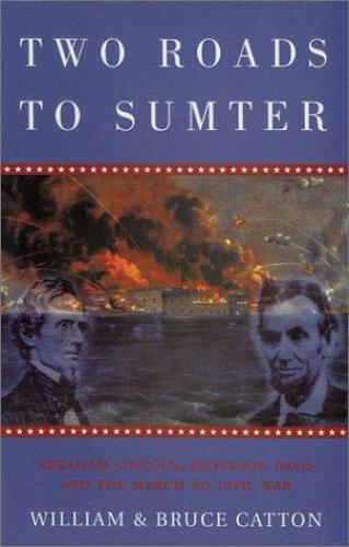 Two roads to Sumter: Abraham Lincoln, Jefferson Davis and the march to civil war