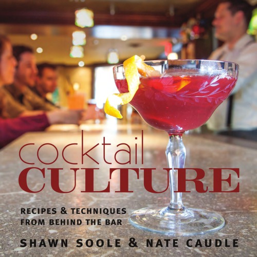 Cocktail culture: recipes & techniques from behind the bar