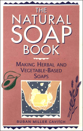 The natural soap book: making herbal and vegetable-based soaps