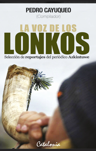 La voz de los lonkos: reportajes del periódico Azkintuwe