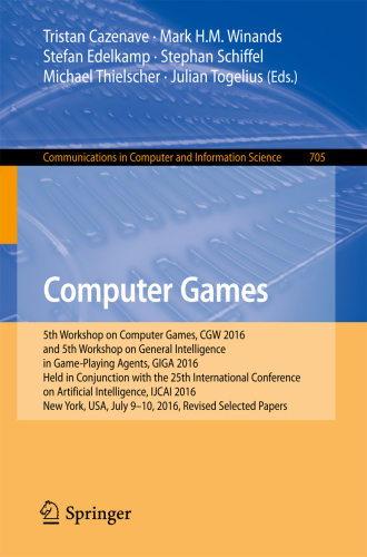Computer games: 5th Workshop on Computer Games, CGW 2016, and 5th Workshop on General Intelligence in Game-Playing Agents, GIGA 2016, held in conjunction with the 25th International Conference on Artificial Intelligence, IJCAI 2016, New York, USA, July 9-10, 2016, revised selected papers