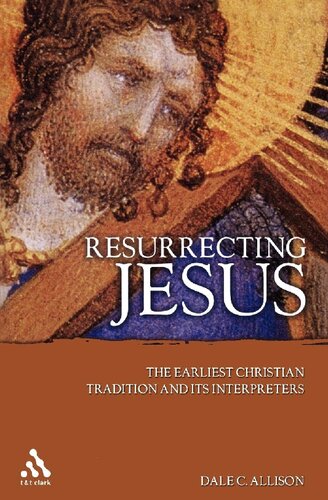 Resurrecting Jesus: The Earliest Christian Tradition and Its Interpreters