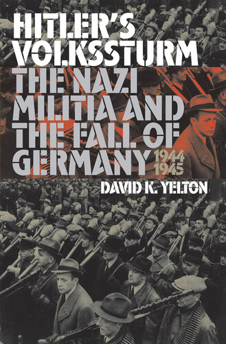 Hitler's Volkssturm: The Nazi Militia and the Fall of Germany, 1944-1945