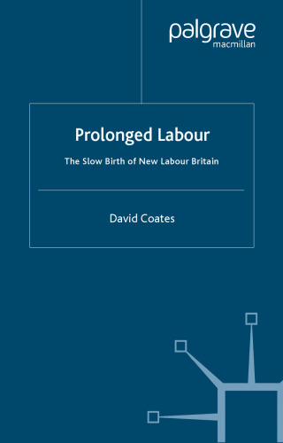 Prolonged Labour: The Slow Birth of New Labour in Britain
