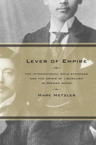 Lever of Empire: The International Gold Standard and the Crisis of Liberalism in Prewar Japan