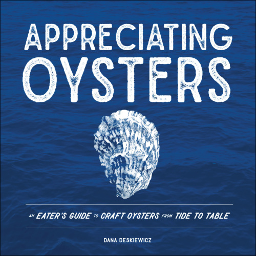 Appreciating oysters: an eater's guide to craft oysters from tide to table