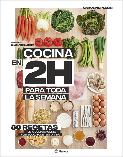 Cocina en 2h para toda la semana: 80 Recetas, cero complicaciones y un producto de temporada