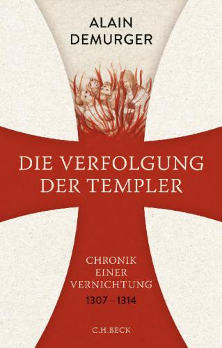 Die Verfolgung der Templer Chronik einer Vernichtung. 1307-1314