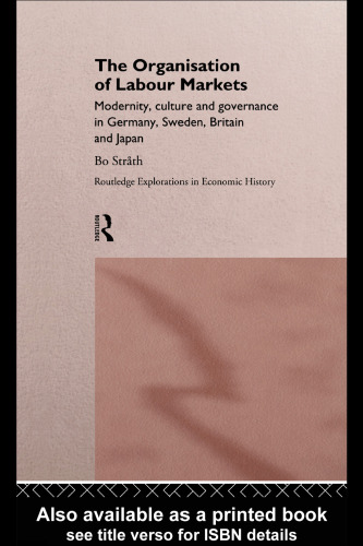 The Organization of Labour Markets: Modernity, Culture and Governance in Germany, Sweden, Britain and Japan