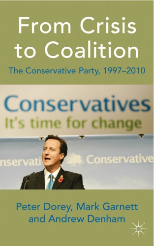 From Crisis to Coalition The Conservative Party, 1997-2010