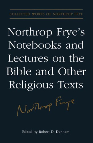 Northrop Frye's notebooks and lectures on the Bible and other religious texts