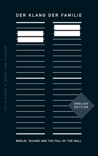 Der Klang der Familie: Berlin, techno and the fall of the wall