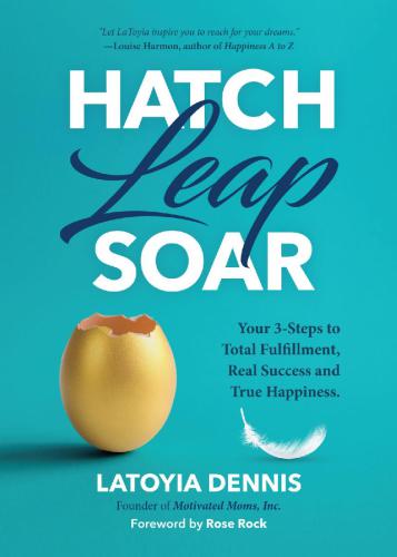 Hatch, leap, soar: your three steps to total fulfillment, real success and true happiness