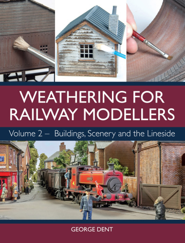 Weathering for railway modellers. Volume 2, Buildings, scenery and the lineside