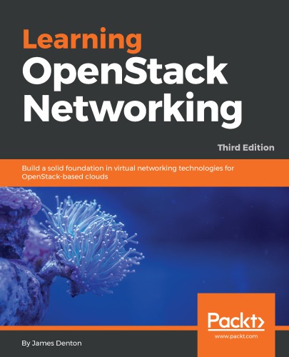 Learning OpenStack networking (Neutron): wield the power of Openstack Neutron networking to bring network infrastructure and capabilities to your cloud