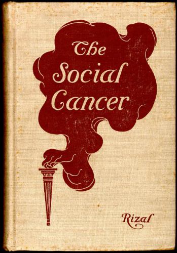 The social cancer: a complete English version of Noli me tangere from the Spanish of Jose Rizal by Charles E. Derbyshire