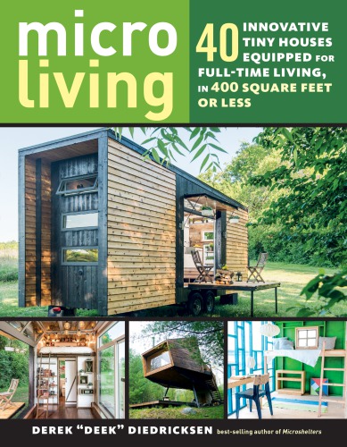 Micro living: 40 innovative tiny houses equipped for full-time living, in 400 square feet or less