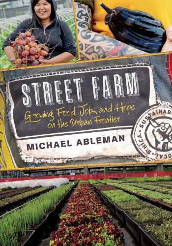 Street farm: growing food, jobs, and hope on the urban frontier