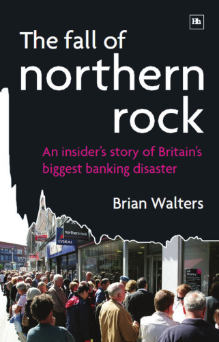 The Fall of Northern Rock: An Insider's Story of Britain's Biggest Banking Disaster