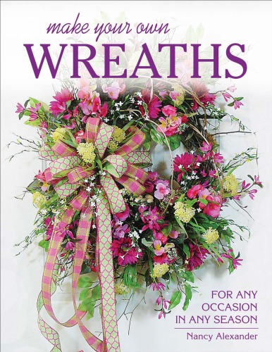 Make your own wreaths: for any occasion in any season