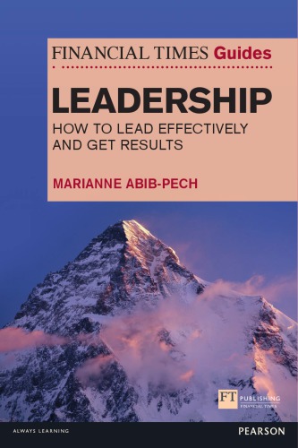 The Financial Times guide to leadership how to lead effectively and get results