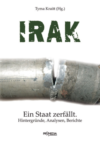 Irak Ein Staat zerfällt. Hintergründe, Analysen, Berichte