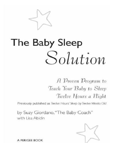 The baby sleep solution: a proven program to teach your baby to sleep twelve hours anight