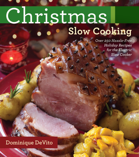 Christmas slow cooking: over 250 hassle-free holiday recipes for the electric slow cooker