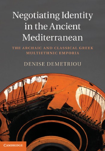Negotiating Identity in the Ancient Mediterranean The Archaic and Classical Greek Multiethnic Emporia