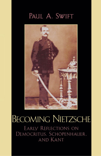 Becoming Nietzsche: early reflections on Democritus, Schopenhauer, and Kant