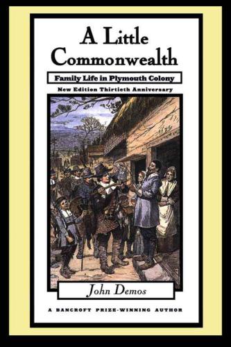 A Little Commonwealth: Family Life in Plymouth Colony