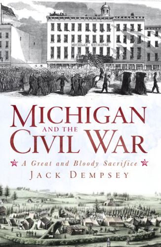 Michigan and the Civil War: a great and bloody sacrifice