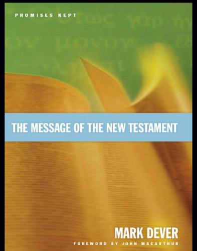 The Message of the New Testament (Foreword by John MacArthur)