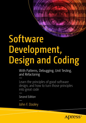 Software development, design and coding: with patterns, debugging, unit testing, and refactoring
