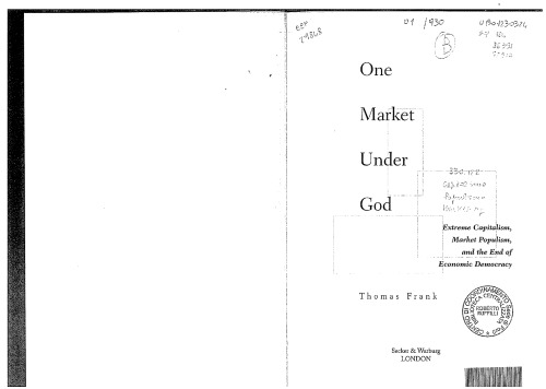 One Market Under God: Extreme Capitalism, Market Populism and the End of Economic Democracy