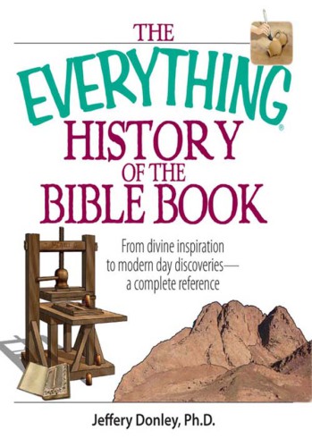 The everything history of the Bible book: from divine inspiration to modern-day discoveries--a complete reference