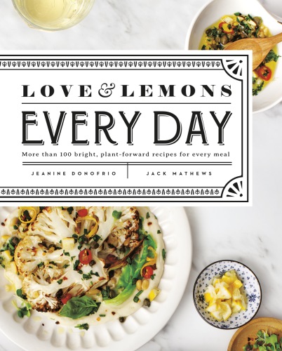 Love and Lemons Every Day: More Than 100 Bright, Plant-forward Recipes for Every Meal