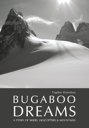Bugaboo dreams: a story of skiers, helicopters and mountains