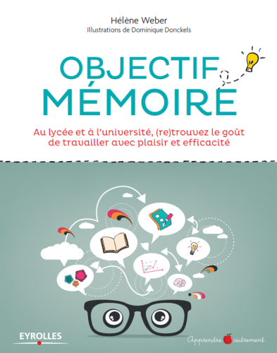 Objectif mémoire: au lycée et à l'université, (re)trouvez le goût de travailler avec plaisir et efficacité