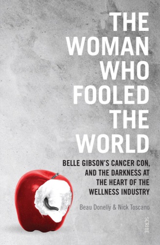 The woman who fooled the world: Belle Gibson's cancer con, and the darkness at the heart of the wellness industry