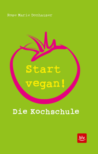 Start vegan!: Die Kochschule