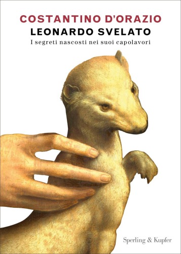 Leonardo svelato: [i segreti nascosti nei suoi capolavori]