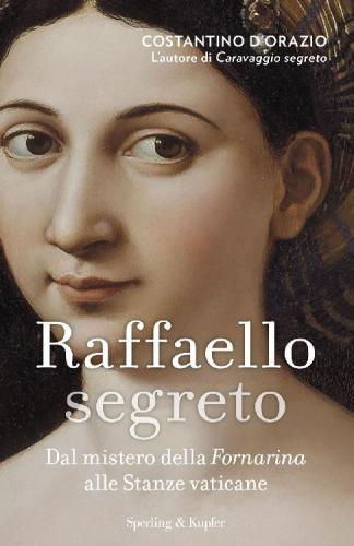 Costantino D'Orazio: Raffaello segreto