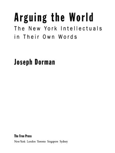 Arguing the World: The New York Intellectuals in Their Own Words