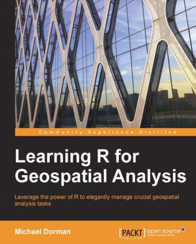 Learning R for geospatial analysis: leverage the power of R to elegantly manage crucial geospatial analysis tasks