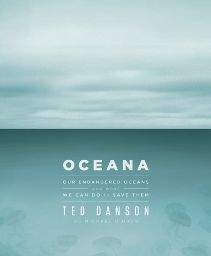 Oceana: Our Endangered Oceans and What We Can Do to Save Them