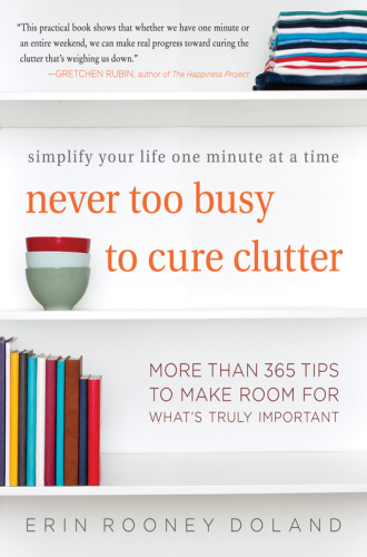 Never too busy to cure clutter: simplify your life one minute at a time
