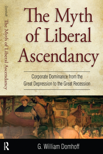 The myth of liberal ascendancy: corporate dominance from the Great Depression to the great recession