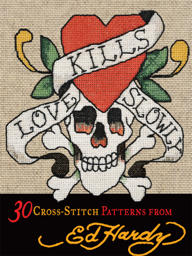 Love kills slowly: 30 cross-stitch patterns from Ed Hardy