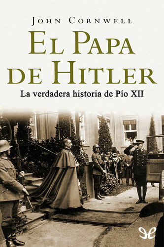 El Papa de Hitler: la verdadera historia de Pío XII